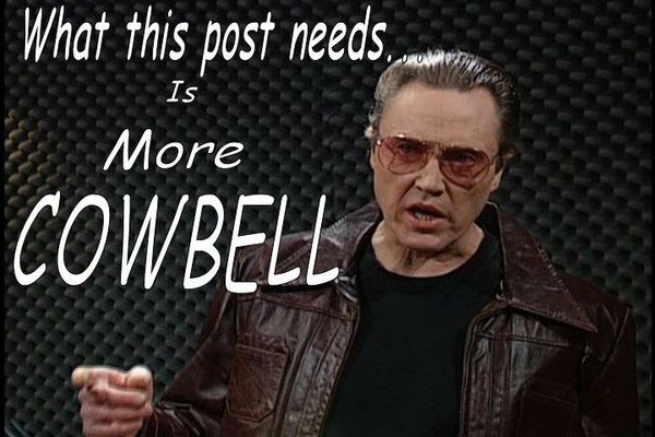 Name: MoreCowbell.jpg
Views: 56
Size: 48.5 KB