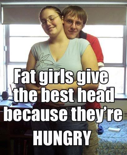 Name:  fat-girls-give-the-best-head.jpg
Views: 0
Size:  37.8 KB
