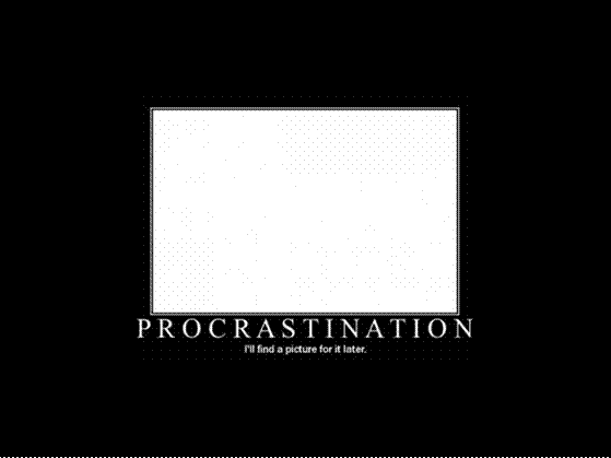 Name:  procrastination.jpg
Views: 42
Size:  230.2 KB